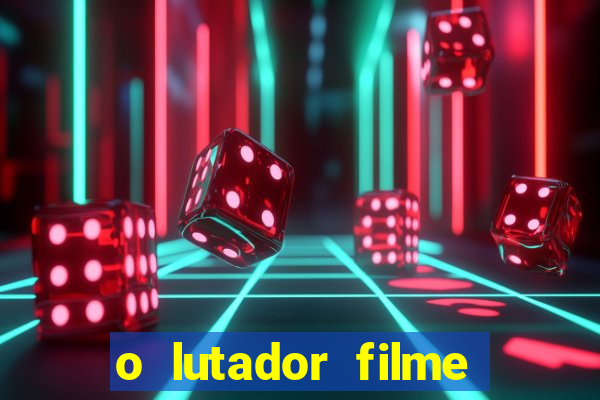 o lutador filme completo dublado mega filmes